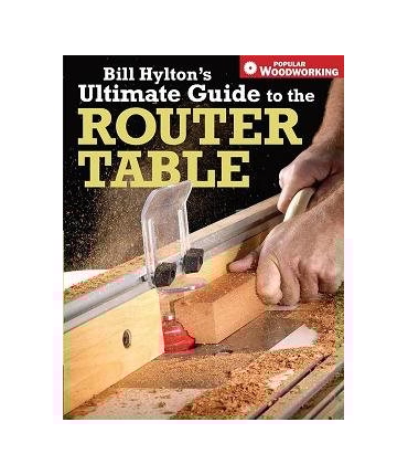 Ultimate Guide to the Router Table Ultimate Guide to the Router Table