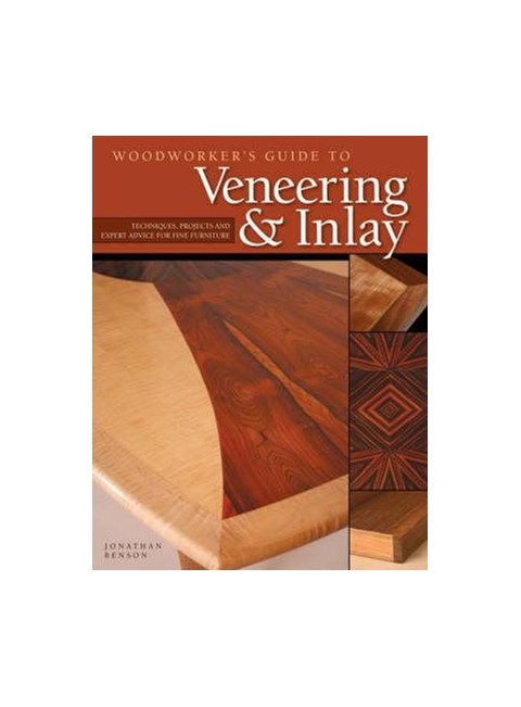 Woodworkers Guide to Veneering & Inlay: Techniques, Projects & Expert Advice for Fine Furniture